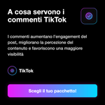 COMMENTI - A cosa servono i commenti TikTok: I commenti aumentano l’engagement del post, migliorano la percezione del contenuto e favoriscono una maggiore visibilità