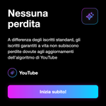 ISCRITTI GARANTITI A VITA - Nessuna perdita: A differenza degli iscritti standard, gli iscritti garantiti a vita non subiscono perdite dovute agli aggiornamenti dell’algoritmo di YouTube
