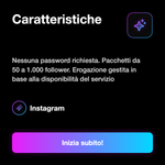 Follower Instagram • Crescita Profilo - Caratteristiche: Nessuna password richiesta. Pacchetti da 50 a 1.000 follower. Erogazione gestita in base alla disponibilità del servizio