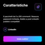 Commenti LinkedIn 💬 • Engagement Professionale - Caratteristiche: 6 pacchetti da 5 a 250 commenti. Nessuna password richiesta. Adatto a post LinkedIn pubblici compatibili