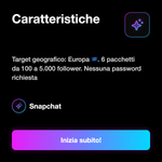 Follower Snapchat Europa 🇪🇺 • Crescita Profilo - Caratteristiche: Target geografico: Europa 🇪🇺. 6 pacchetti da 100 a 5.000 follower. Nessuna password richiesta